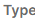 3. Type